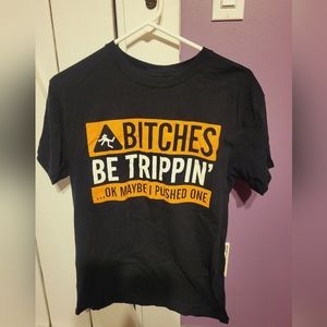 NEW Bitches be trippin Tshirt